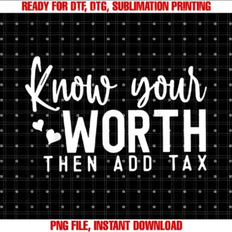 Funny Know Your Worth Tee Shirtknow Your Worth Then Add Tax Tee