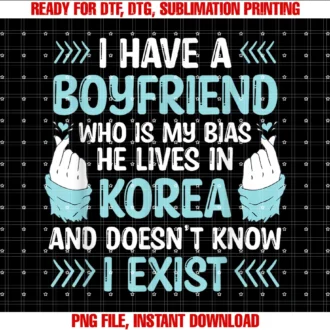 Funny Korean Lover Kawaii K Pop K Drama Appareli Have a Boyfriend Who is My Bias Kpop Lover Kdrama Korean Tee