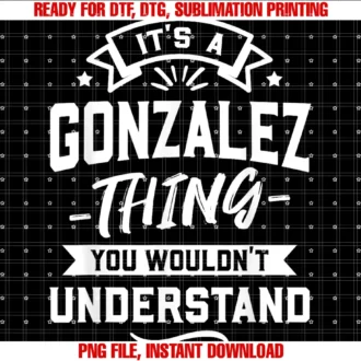Funny Last Family Name Items Clothing Apparelits a Gonzalez Thing You Wouldnt Understand Surname Gift Tee