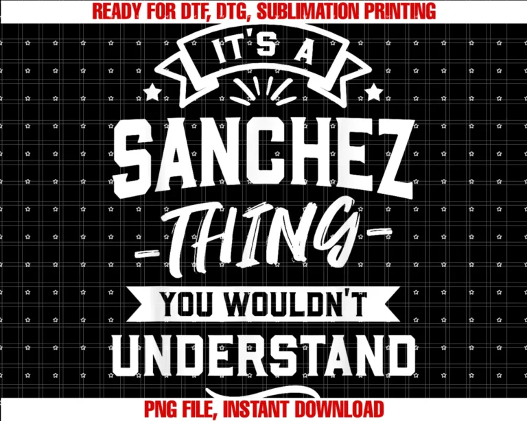 Funny Last Family Name Items Clothing Apparelits a Sanchez Thing You Wouldnt Understand Surname Gift Tee