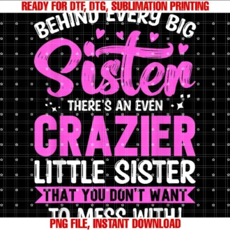 Funny Little Sister Sibling Big Sisterbehind Every Big Siste Even Crazy Little Sister for Women Tee