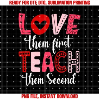 Funny Love Them First Teach Them Second Designlove Them First Teach Them Second Inspirational Teacher Tee