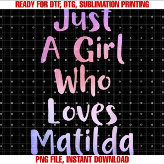 Funny Matilda Personalized Name Gifts Idea Cojust a Girl Who Loves Matilda Gifts First Name Funny Matilda Tee