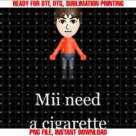 Funny Mii Need a Cigarette Tee Shirtmii Need a Cigarette PNG, Sublimation Design