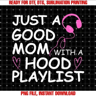 Funny Mothers Day Music Just a Good Mom Teesjust a Good Mom With a Hood Playlist Funny Mothers Day Music Tee