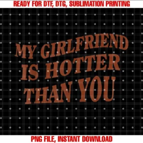 Funny My Girlfriend is Hotter Than You Tee Shirtmy Girlfriend is Hotter Than You Tee