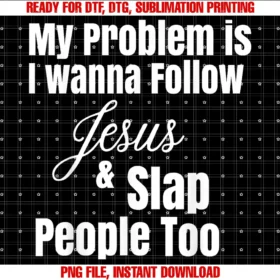 Funny My Problem is I Wanna Follow Jesus Tee Shirtmy Problem is I Wanna Follow Jesus Slap People Too Tee