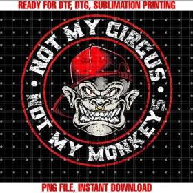 Funny Not My Circus Not My Monkeys Tee Shirtnot My Circus Not My Monkeys on Back PNG, Sublimation Design