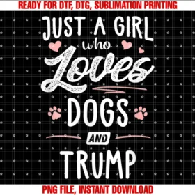 Funny Overweightchubby 241just a Girl Who Loves Dogs and Trump Gift Dog Lover  PNG, Sublimation Design