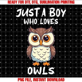 Just a Boy Who Loves Owls Cute Owl Gift  PNG, Sublimation Design