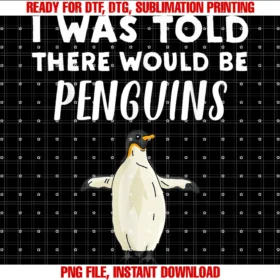 Funny Penguin Love Giftspenguin Lover Gift I Was Told There Would Be Penguins Tee