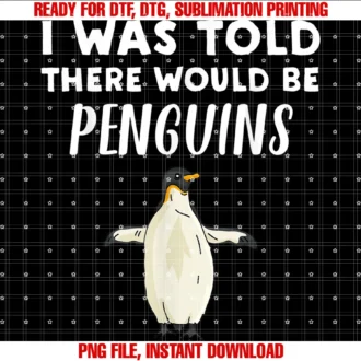 Funny Penguin Love Giftspenguin Lover Gift I Was Told There Would Be Penguins Tee
