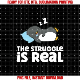 Funny Penguin Lover the Struggle is Real  PNG, Sublimation Design