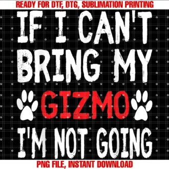 Funny Pet Dog Lover Gizmo Pup Tee Shirtif I Cant Bring My Dog Gizmo Im Not Going Cute Paw Tee