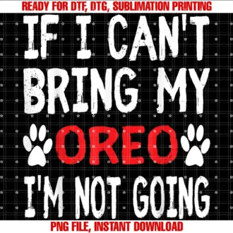 Funny Pet Dog Lover Oreo Pup Tee Shirtif I Cant Bring My Dog Oreo Im Not Going Cute Paw Tee