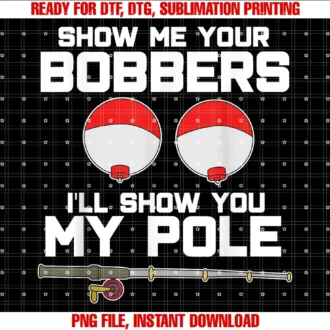 Funny Fishing Fish Bobbers Pole Rod Shirt Newshow Me Your Bobbers Ill Show You My Pole Fishing Tee