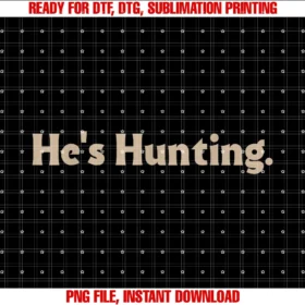 Funny Hes Huntinghes Hunting Funny Gifts Tee