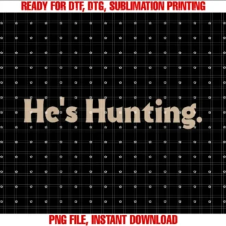 Funny Hes Huntinghes Hunting Funny Gifts Tee