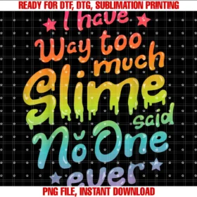 Colorful Slime Clothing Coi Have Way Too Much Slime Said No One Ever Funny Kids Girls Tee