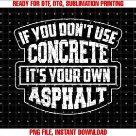Cool Construction Workers Men Fathers Day Artcute if You Dont Use Concrete Its Your Own Asphalt Gift Tee