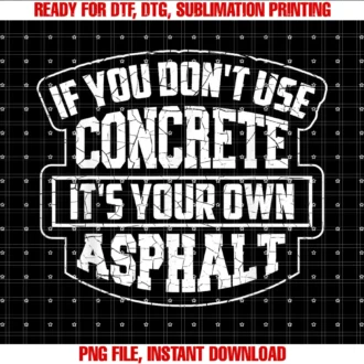 Cool Construction Workers Men Fathers Day Artcute if You Dont Use Concrete Its Your Own Asphalt Gift Tee
