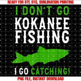 Cool Kokanee Fishing Apparelkokanee Fishing I Dont Go Fishing Kokanee Fisherman Tee