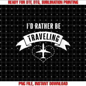 Cool Long Distance Travel Lover Gifts and Shirtswomens Id Rather Be Traveling Funny World Traveler Quote  PNG, Sublimation Design