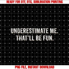 Cool Retro Underestimate Me Apparel Awesomeunderestimate Me Thatll Be Fun Gift Funny Quotes PNG, Sublimation Design