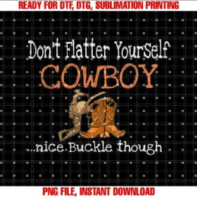 Cowboy Graphic Designs Frocks N Findsdont Flatter Yourself Cowboy Buckle Western Cowgirls Rodeo Tee