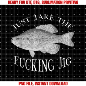 Crappie Fish Fanaticsjust Take the Fucking Jig Crappie Fisherman Fishing Gear Tee
