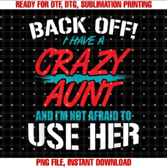 Crazy Aunt Family Relations Matching Clothesback Off I Have a Crazy Aunt and Im Not Afraid to Use Her Tee