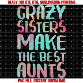 Crazy Sisters Best Aunts Shirtscrazy Sisters Make the Best Aunts Auntie Shirt Tee