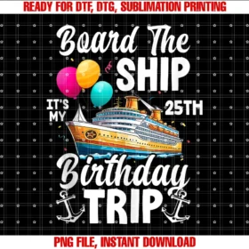 Cruise Ship Vacation Birthday Trip Party Apparelboard the Ship Its My 25th Birthday Trip Cruise Birthday Tee