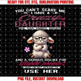 Cute I Have a Crazy Daughteryou Cant Scare Me I Have a Crazy Daughter Tee