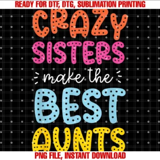 Cute Sister and Aunts Designs for Womencrazy Sisters Make the Best Aunts Tee