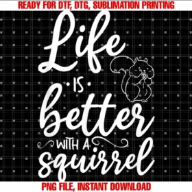 Cute Squirrel Loversquirrel Lover Cute Squirrel Life is Better With a Squirrel  PNG, Sublimation Design