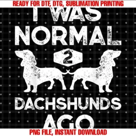 Dachshund Du Clothingi Was Normal 2 Dachshunds Ago Funny Dog Lover Gift Men Women Tee